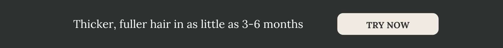 Thicker, fuller hair in as little as 3-6 months